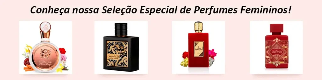 Conheça Nossa Seleção Especial de Perfumes Femininos.