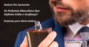 Radical Chic Apresenta: Os Perfumes Masculinos Que Definem Estilo e Confiança