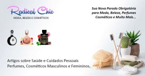 Radical Chic: Sua Nova Parada Obrigatória para Moda, Beleza, Perfumes, Cosméticos e Muito Mais!